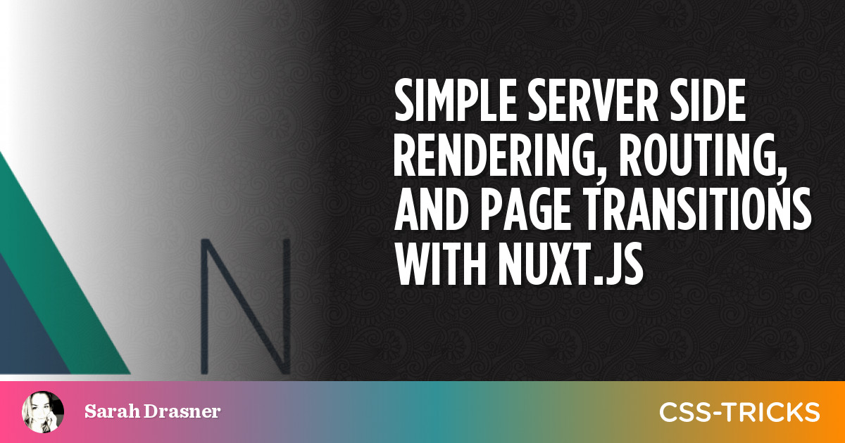 Simple Server Side Rendering, Routing, and Page Transitions with Nuxt.js | CSS-Tricks