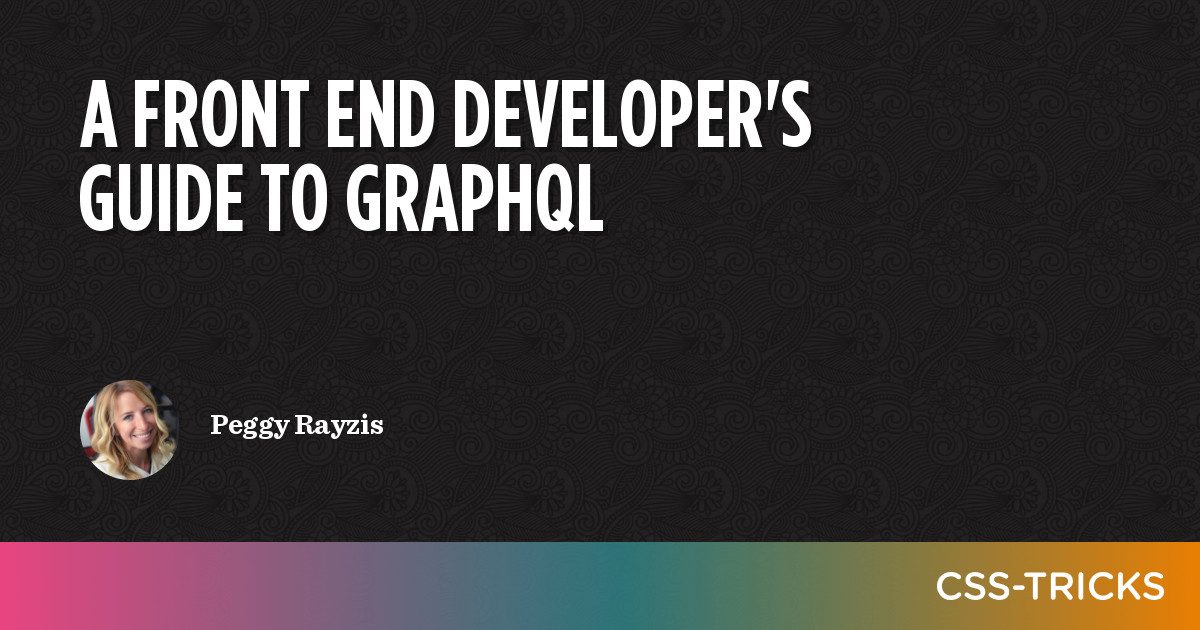 A Front End Developer's Guide to GraphQL | CSS-Tricks - CSS-Tricks image