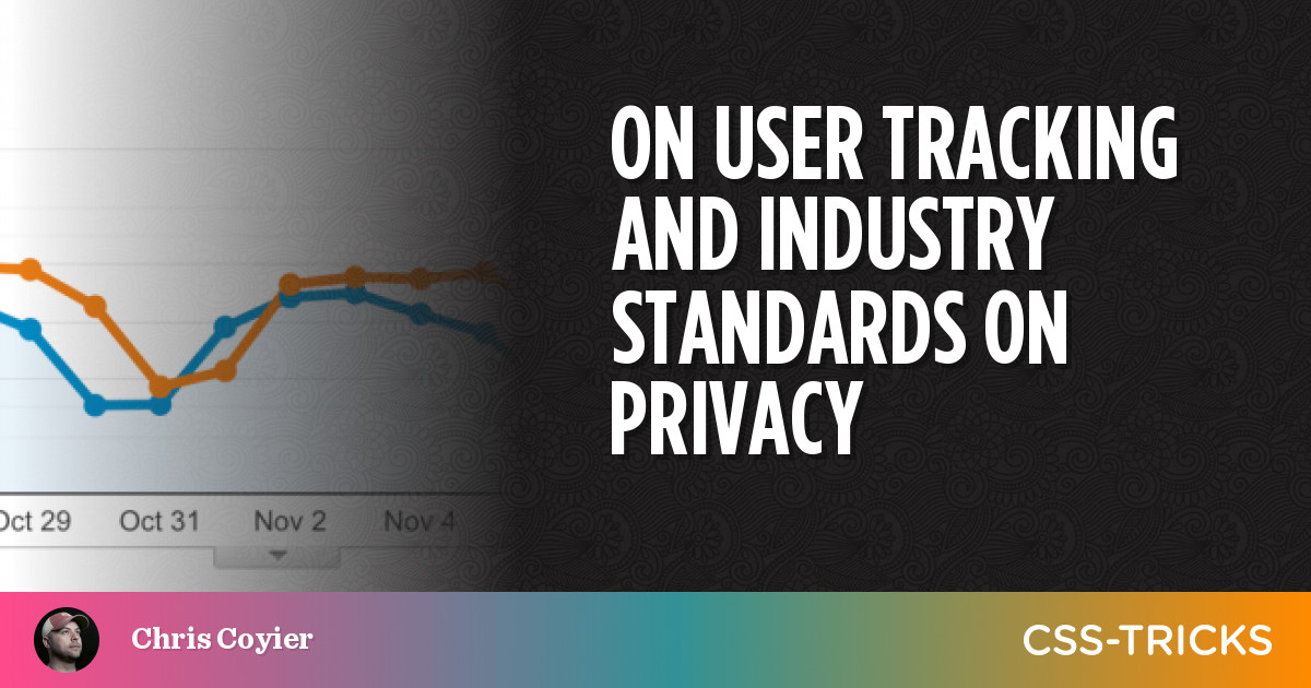 On User Tracking and Industry Standards on Privacy | CSS-Tricks