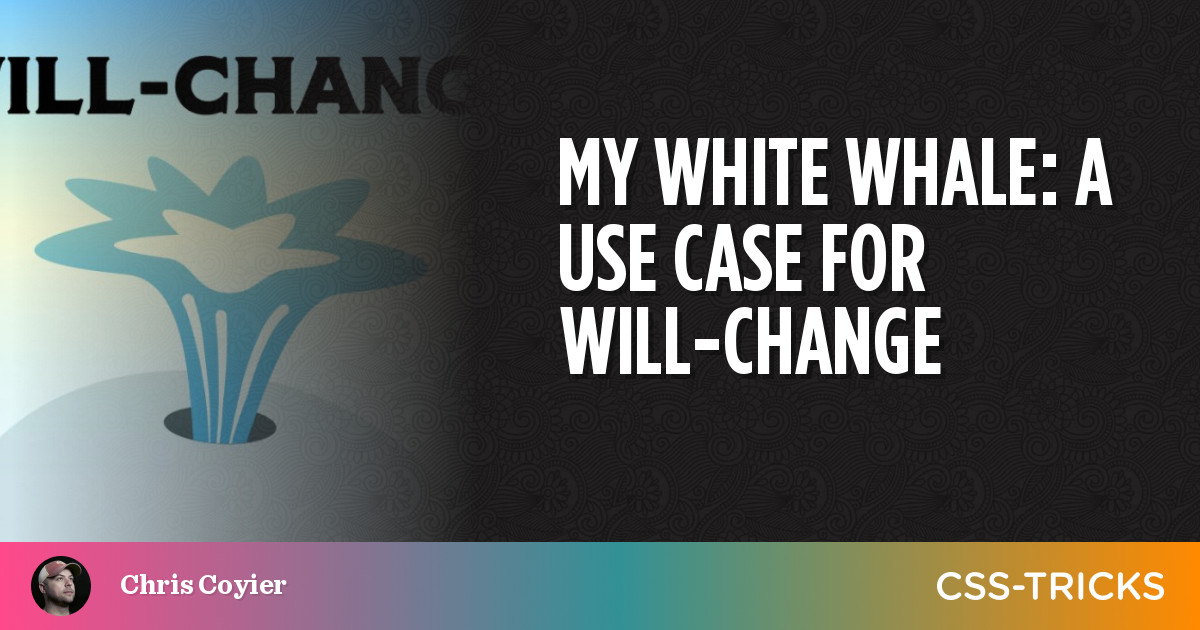 My white whale: A use case for will-change