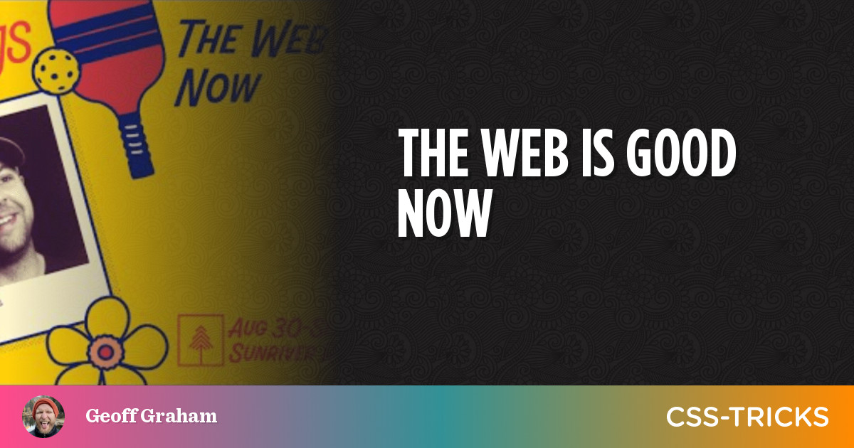 The Web is Good Now | CSS-Tricks - CSS-Tricks